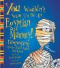 You_wouldn_t_want_to_be_an_Egyptian_mummy_