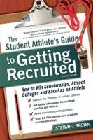 The_Student_Athlete_s_Guide_to_Getting_Recruited___How_to_Win_Scholarships__Attract_Colleges_and_Excel_as_an_Athlete