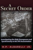 A_Secret_Order___Investigating_the_High_Strangeness_and_Synchronicity_in_the_JFK_Assassination