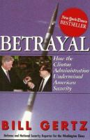 Betrayal__how_the_Clinton_Administration_undermined_American_Security