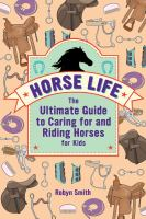Horse_life___the_ultimate_guide_to_caring_for_and_riding_horses_for_kids
